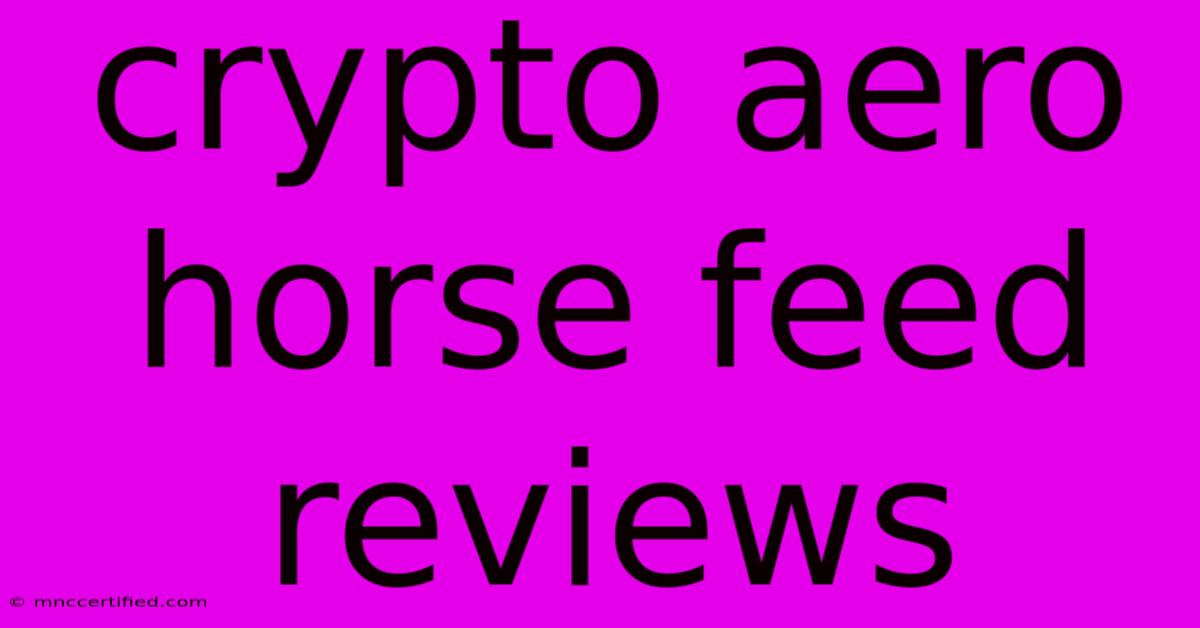 Crypto Aero Horse Feed Reviews