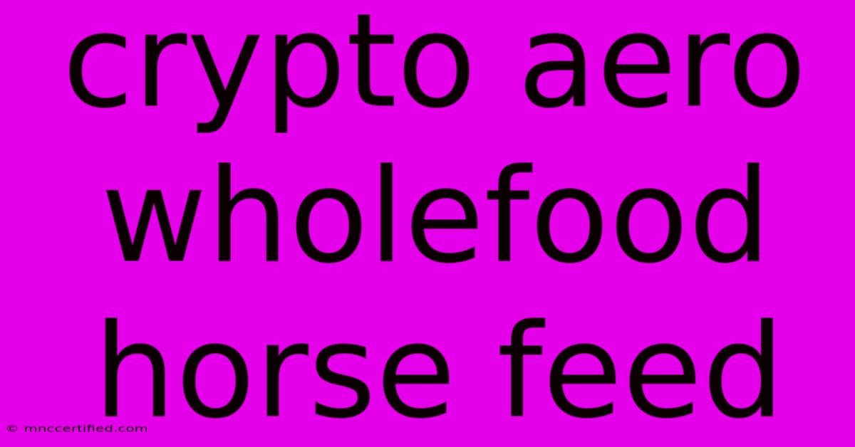 Crypto Aero Wholefood Horse Feed