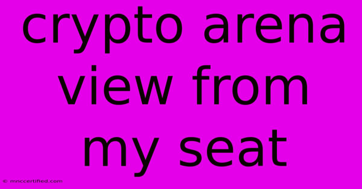 Crypto Arena View From My Seat