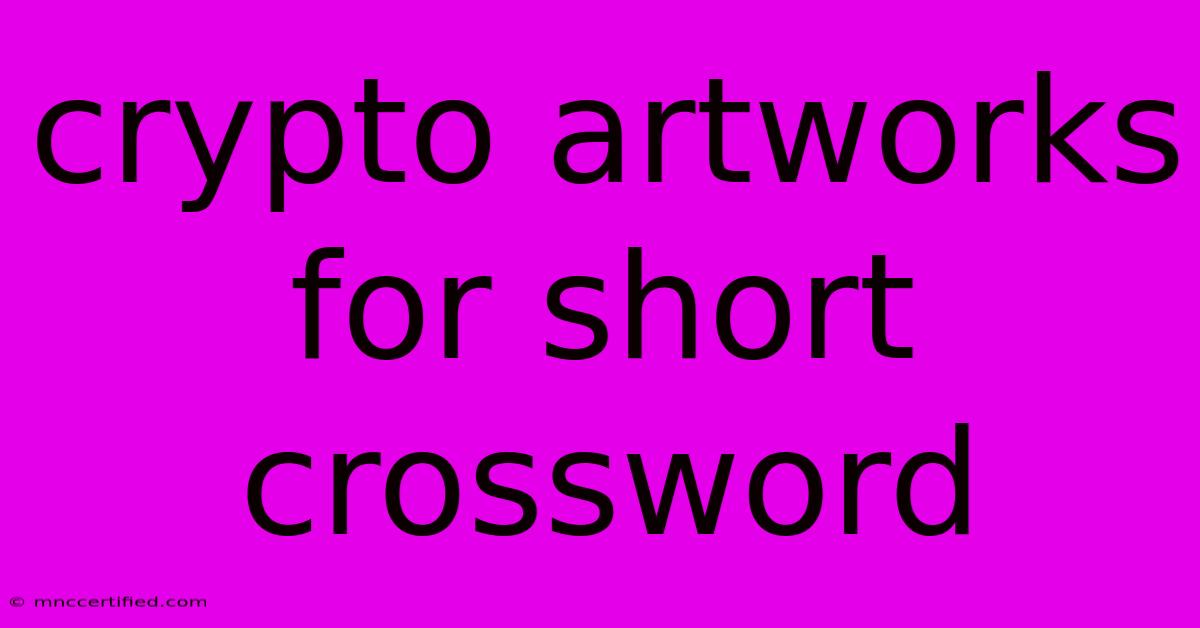 Crypto Artworks For Short Crossword