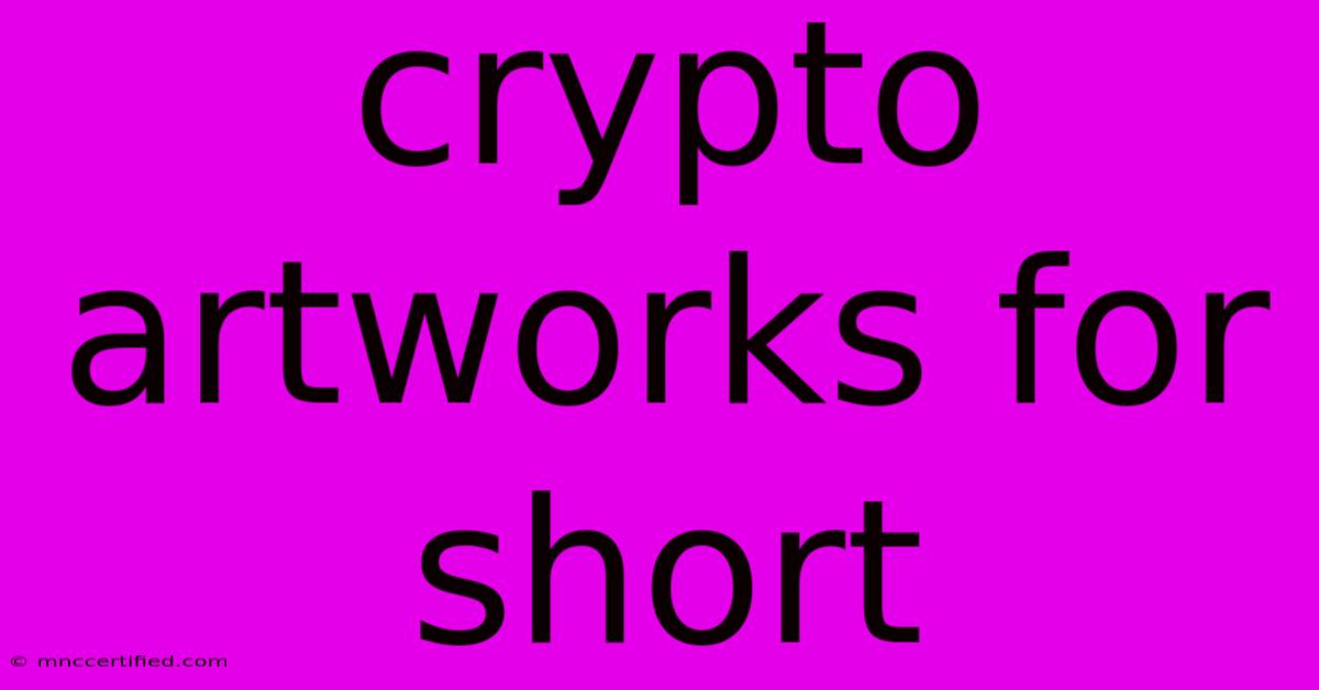 Crypto Artworks For Short