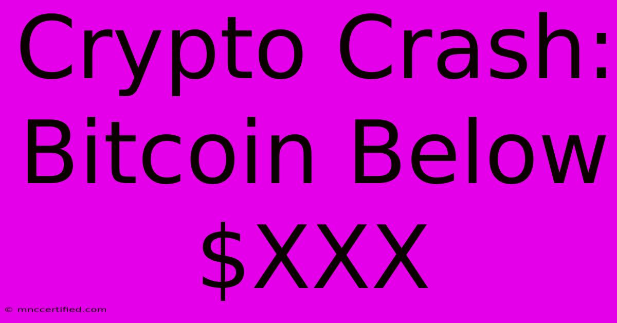 Crypto Crash: Bitcoin Below $XXX