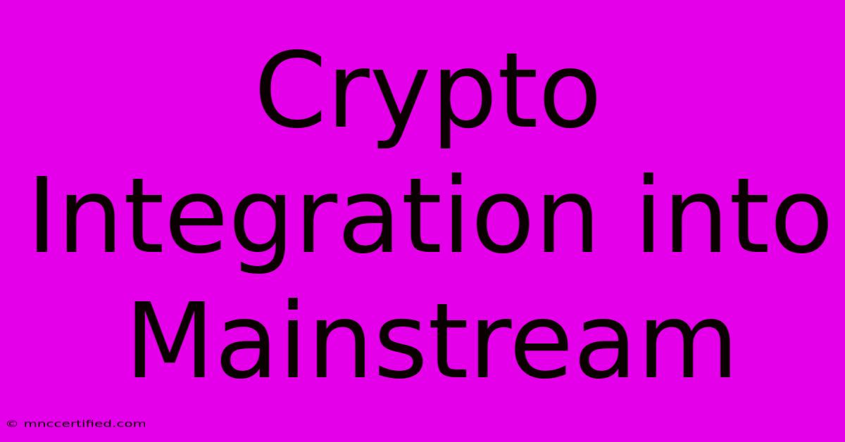 Crypto Integration Into Mainstream