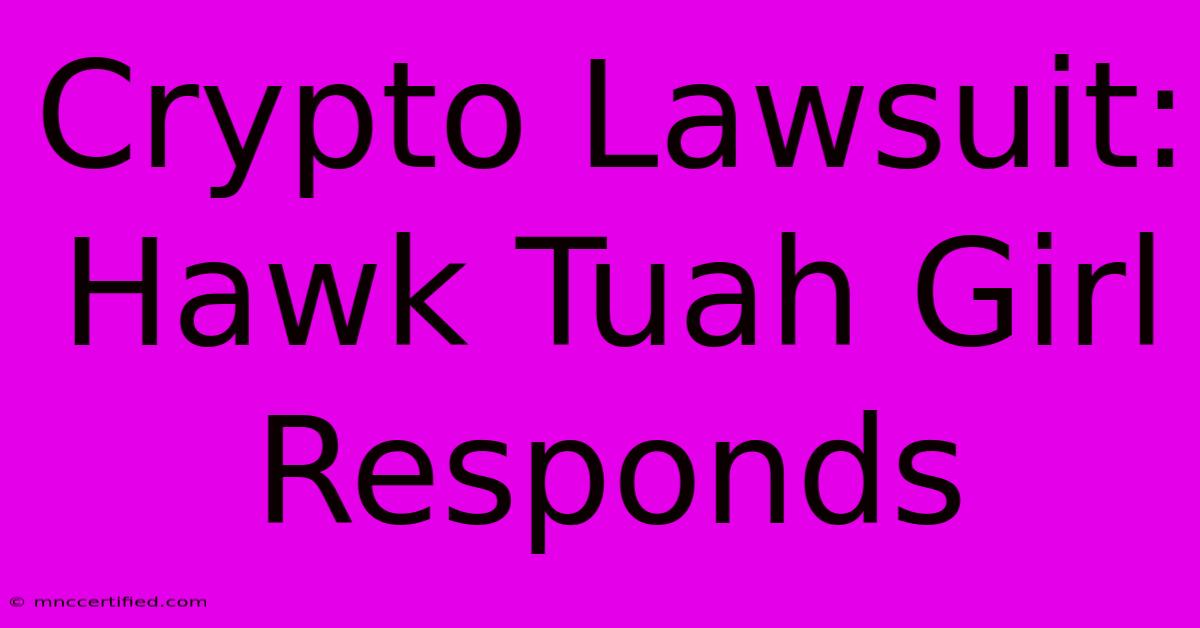 Crypto Lawsuit: Hawk Tuah Girl Responds