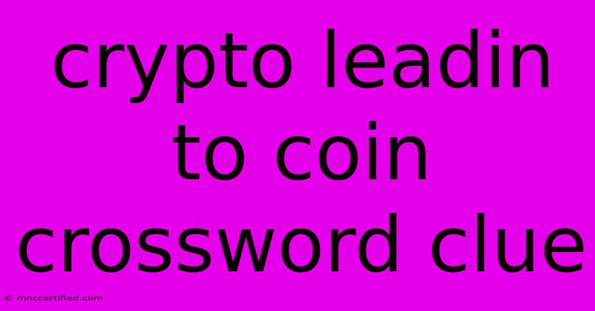 Crypto Leadin To Coin Crossword Clue