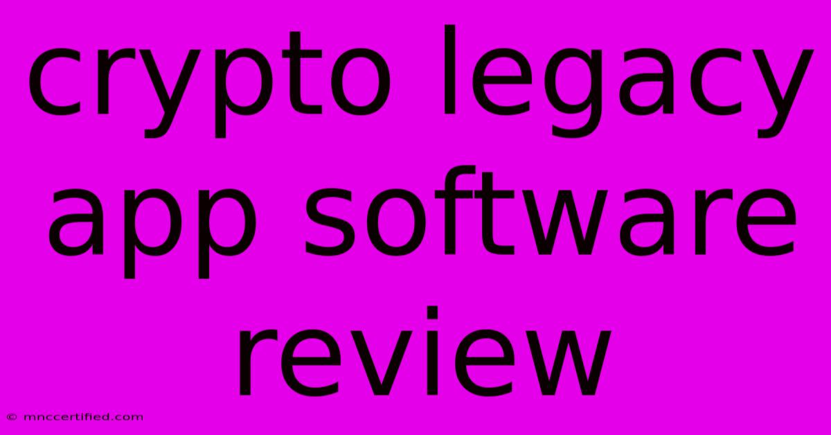 Crypto Legacy App Software Review