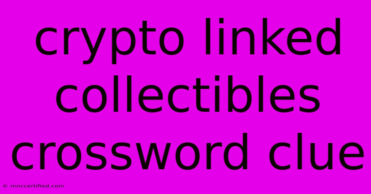 Crypto Linked Collectibles Crossword Clue