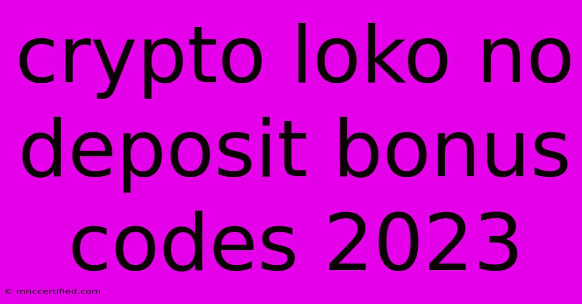 Crypto Loko No Deposit Bonus Codes 2023