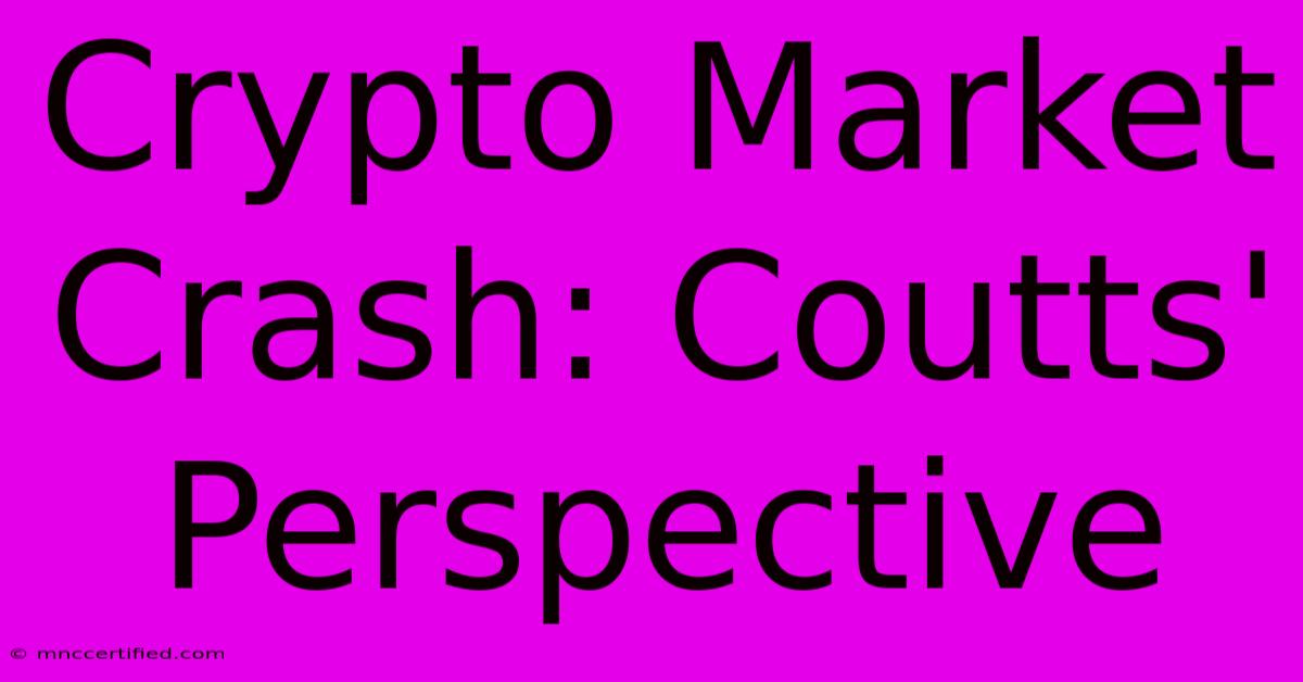 Crypto Market Crash: Coutts' Perspective