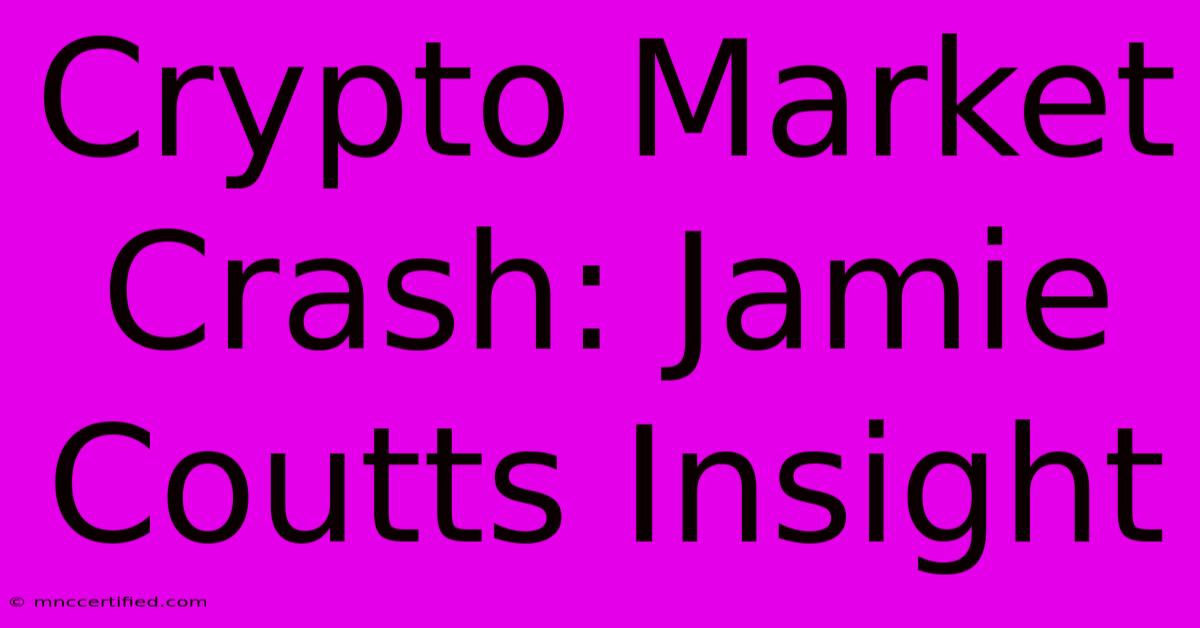 Crypto Market Crash: Jamie Coutts Insight