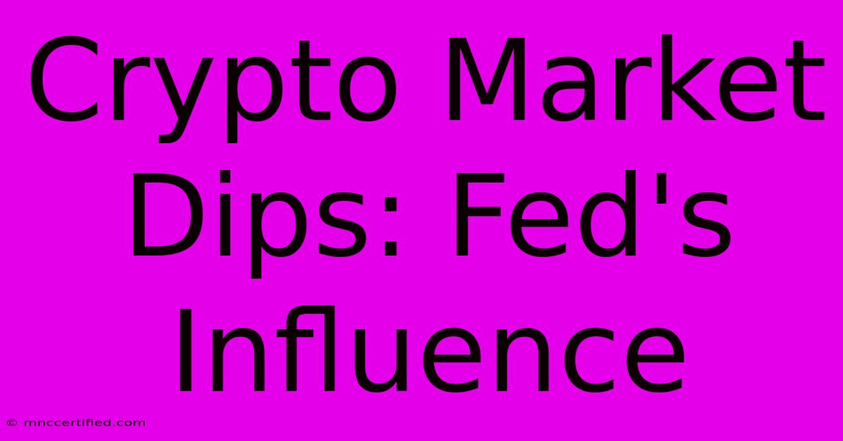 Crypto Market Dips: Fed's Influence