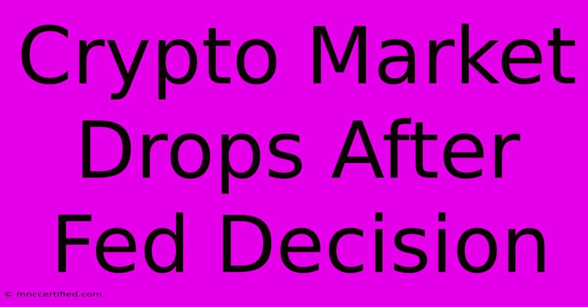 Crypto Market Drops After Fed Decision