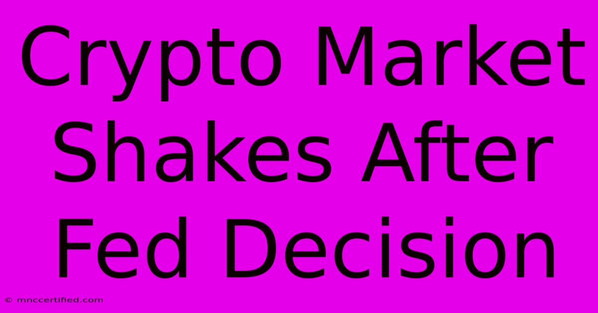 Crypto Market Shakes After Fed Decision