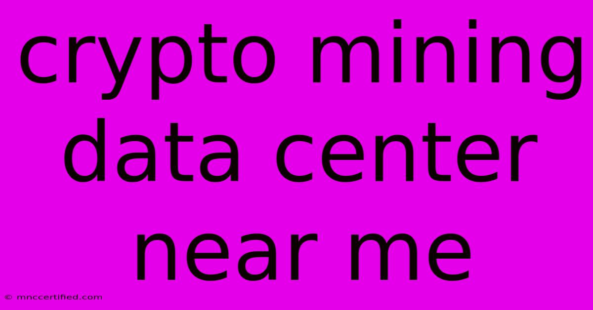 Crypto Mining Data Center Near Me