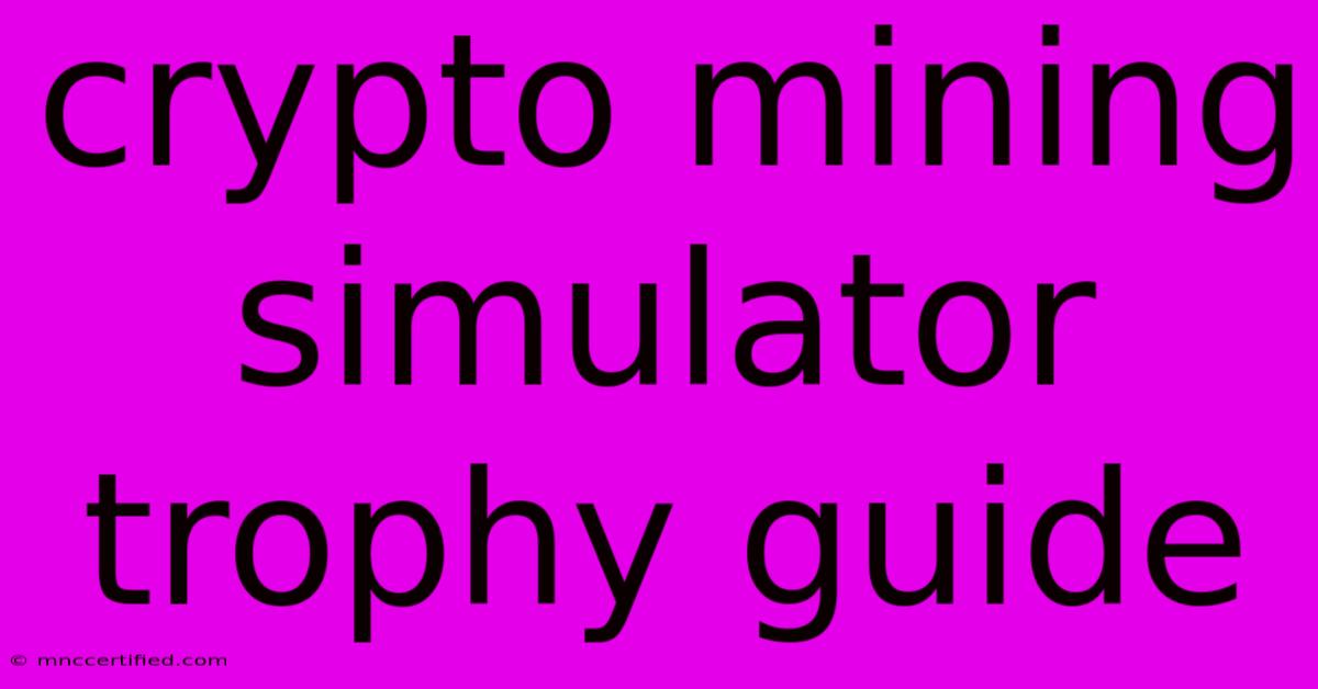 Crypto Mining Simulator Trophy Guide