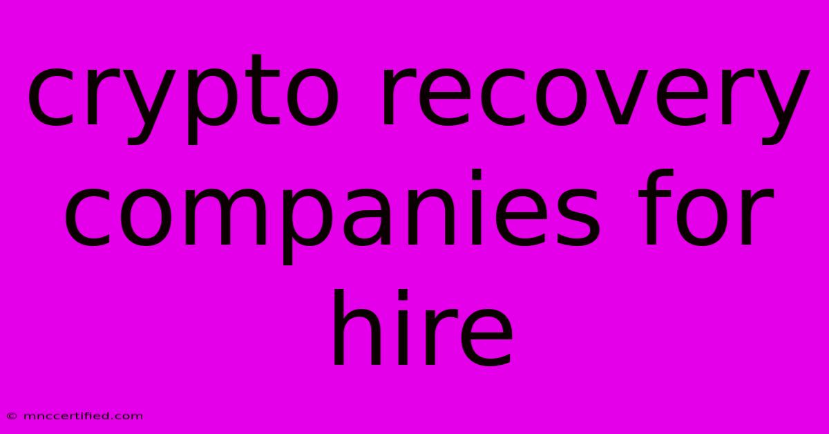 Crypto Recovery Companies For Hire