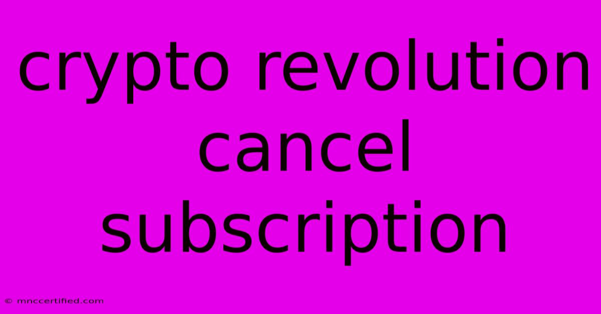 Crypto Revolution Cancel Subscription