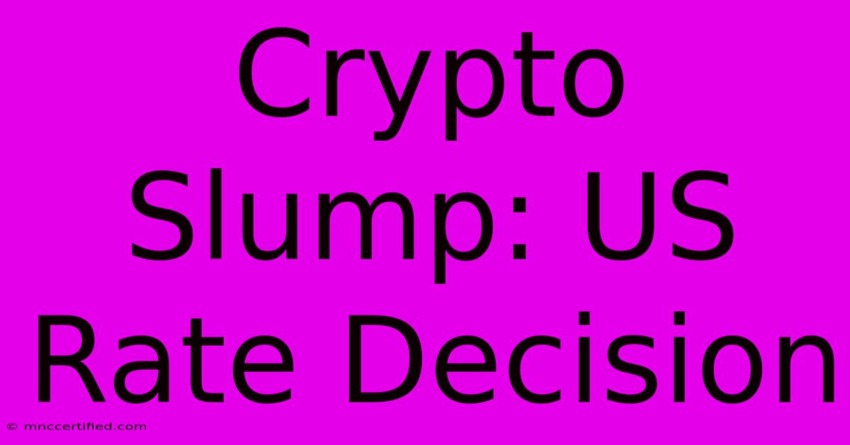 Crypto Slump: US Rate Decision