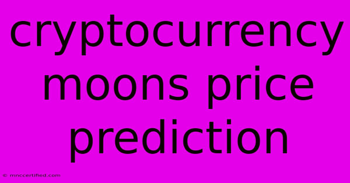 Cryptocurrency Moons Price Prediction