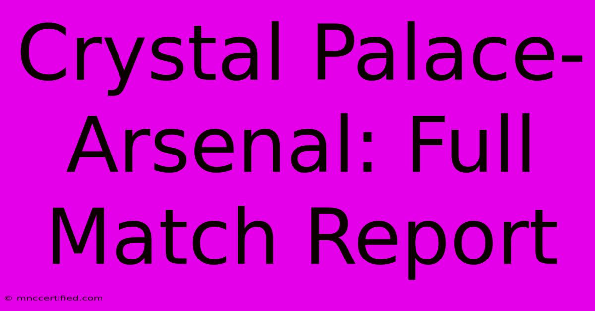 Crystal Palace-Arsenal: Full Match Report