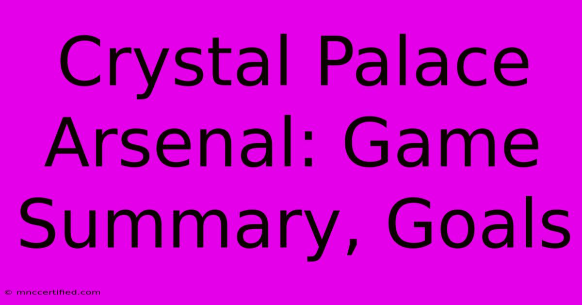 Crystal Palace Arsenal: Game Summary, Goals