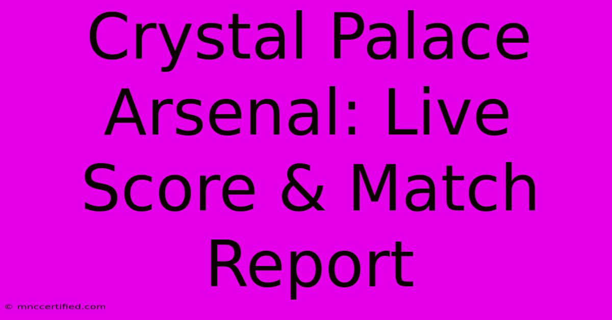 Crystal Palace Arsenal: Live Score & Match Report