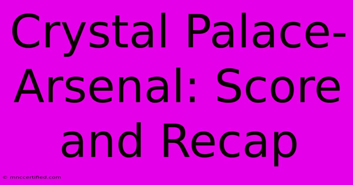 Crystal Palace-Arsenal: Score And Recap