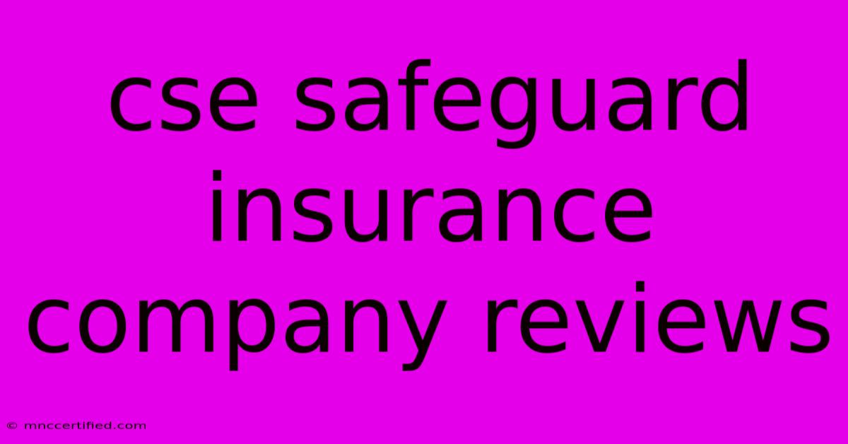 Cse Safeguard Insurance Company Reviews