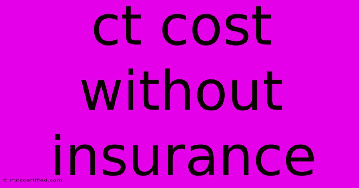 Ct Cost Without Insurance