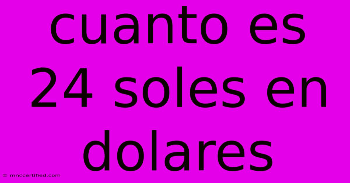 Cuanto Es 24 Soles En Dolares