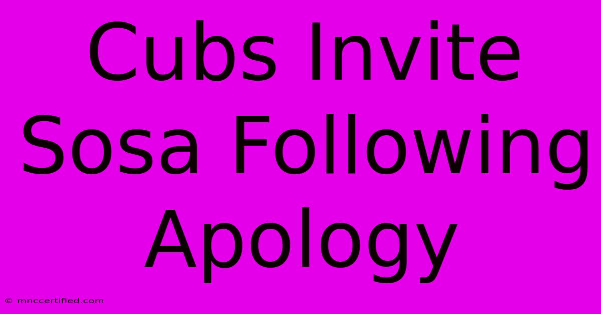 Cubs Invite Sosa Following Apology