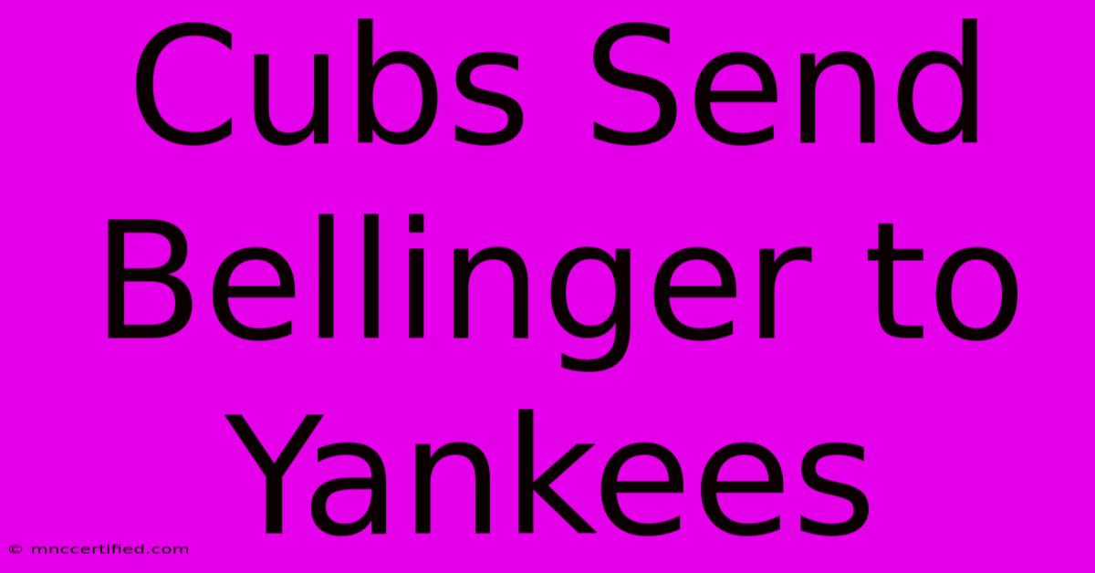 Cubs Send Bellinger To Yankees