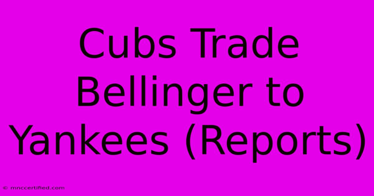 Cubs Trade Bellinger To Yankees (Reports)