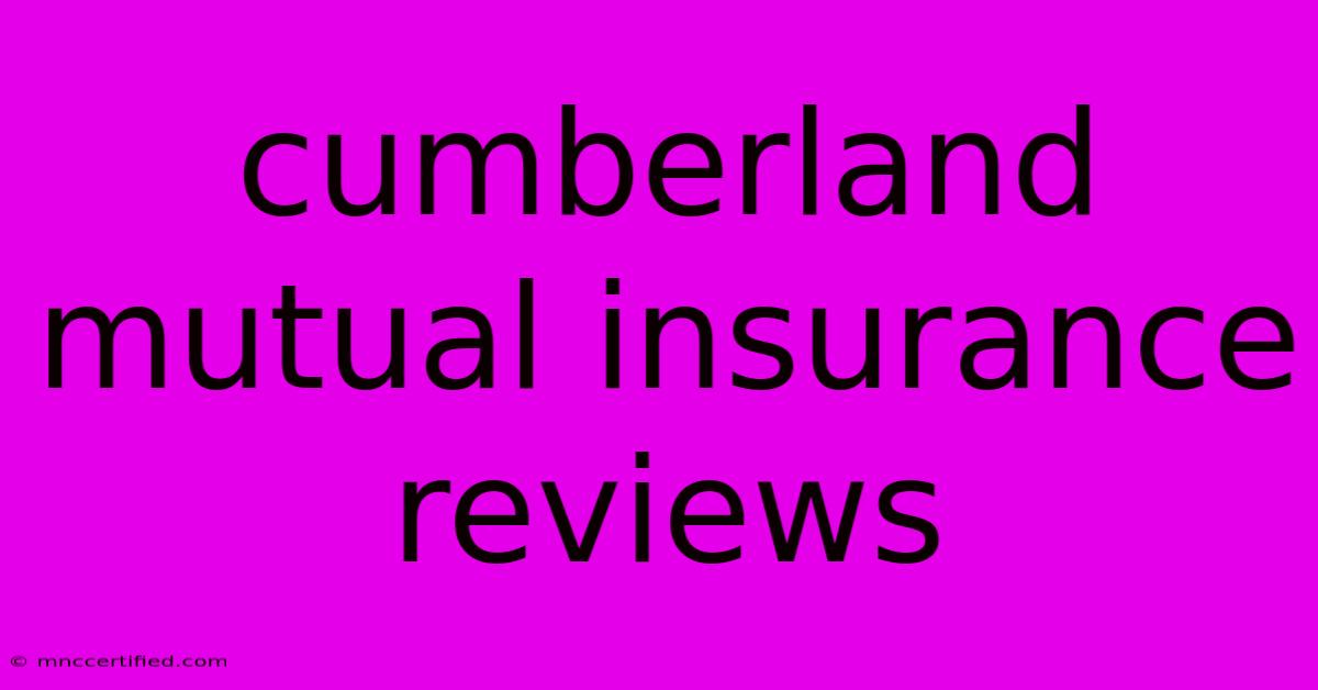 Cumberland Mutual Insurance Reviews