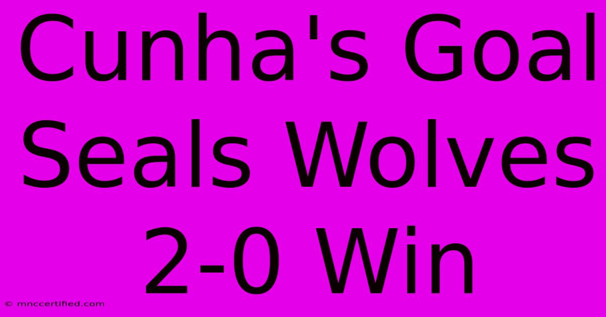 Cunha's Goal Seals Wolves 2-0 Win