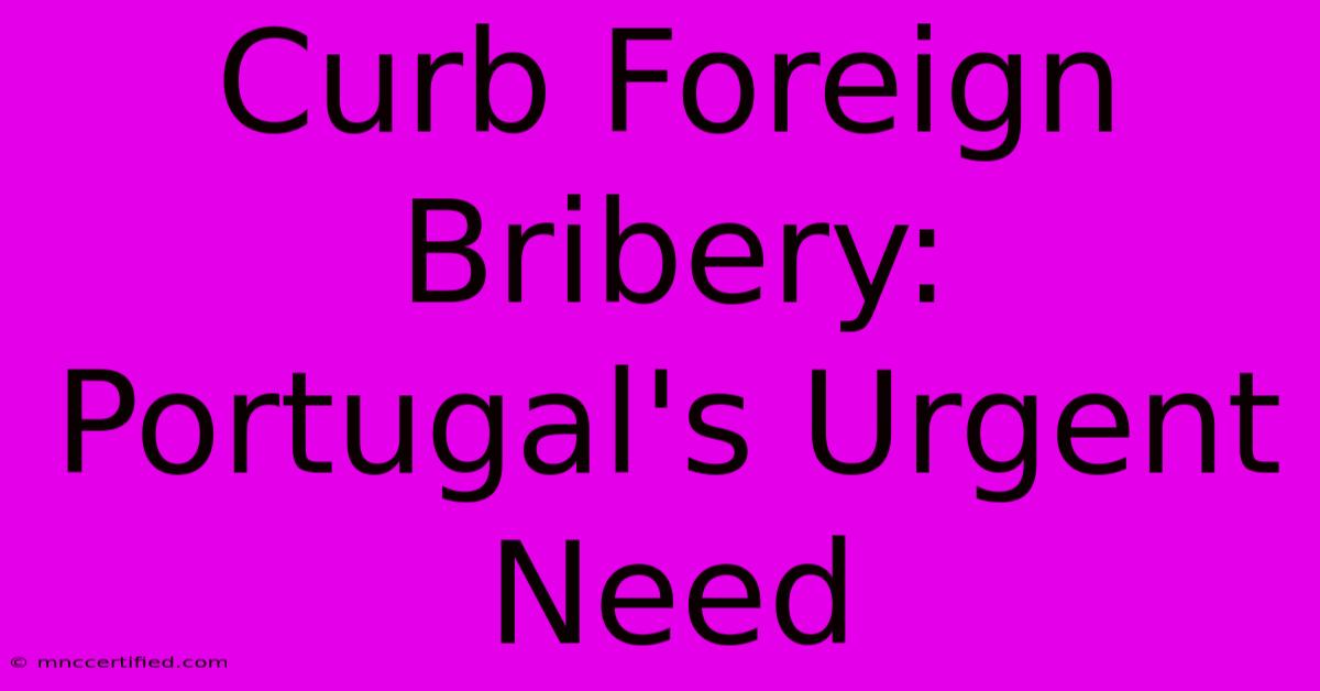 Curb Foreign Bribery: Portugal's Urgent Need