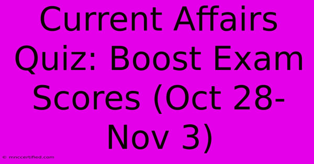 Current Affairs Quiz: Boost Exam Scores (Oct 28-Nov 3)