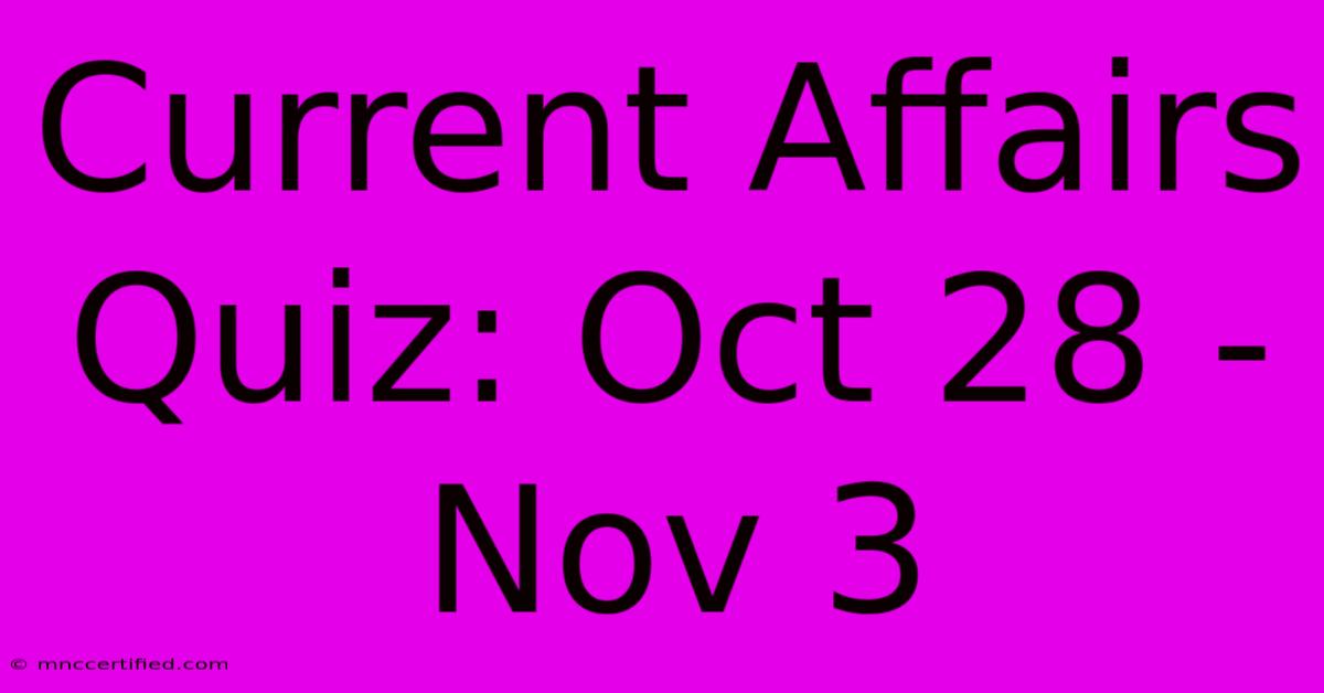 Current Affairs Quiz: Oct 28 - Nov 3 