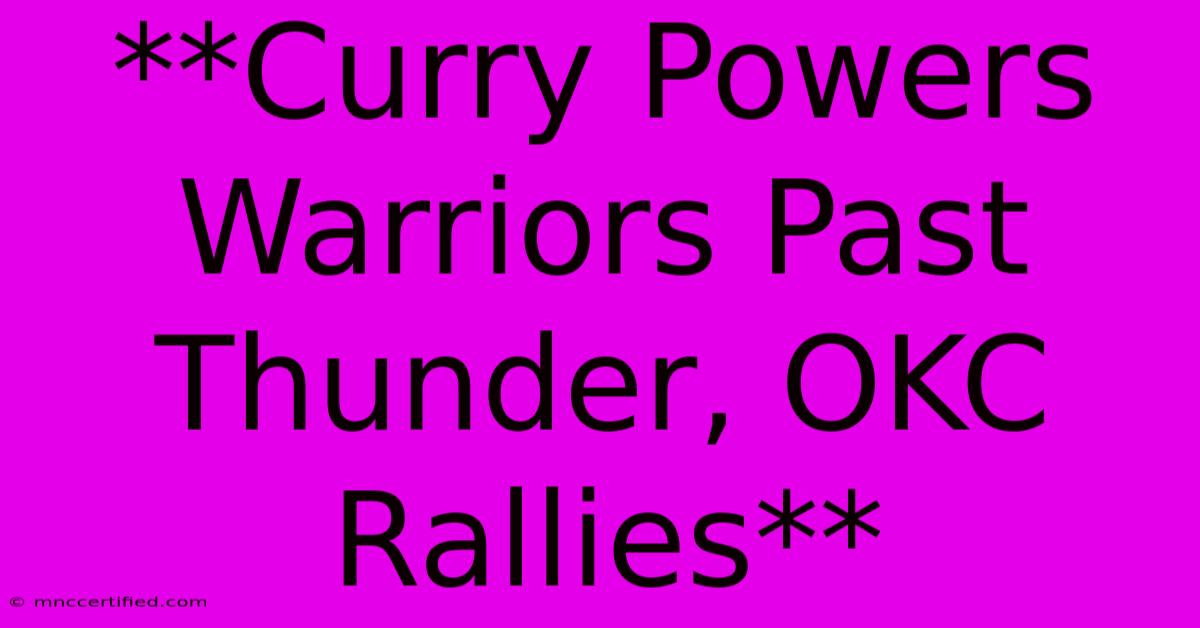 **Curry Powers Warriors Past Thunder, OKC Rallies**