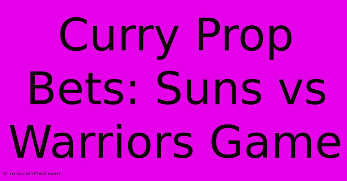 Curry Prop Bets: Suns Vs Warriors Game