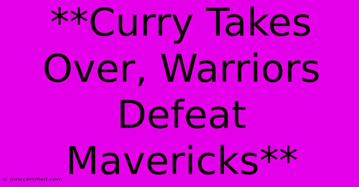 **Curry Takes Over, Warriors Defeat Mavericks**