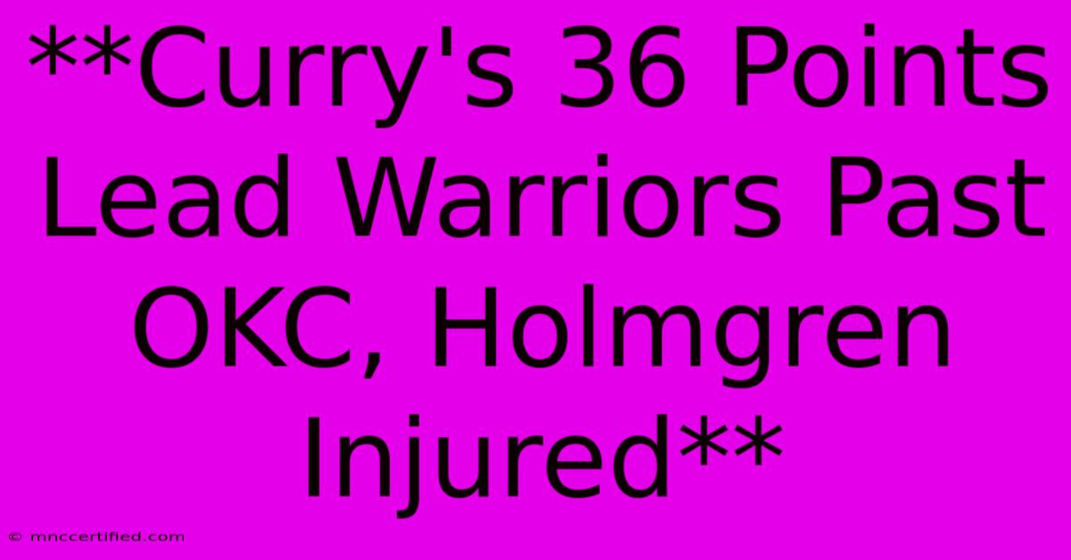 **Curry's 36 Points Lead Warriors Past OKC, Holmgren Injured**