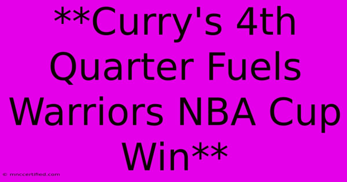 **Curry's 4th Quarter Fuels Warriors NBA Cup Win** 