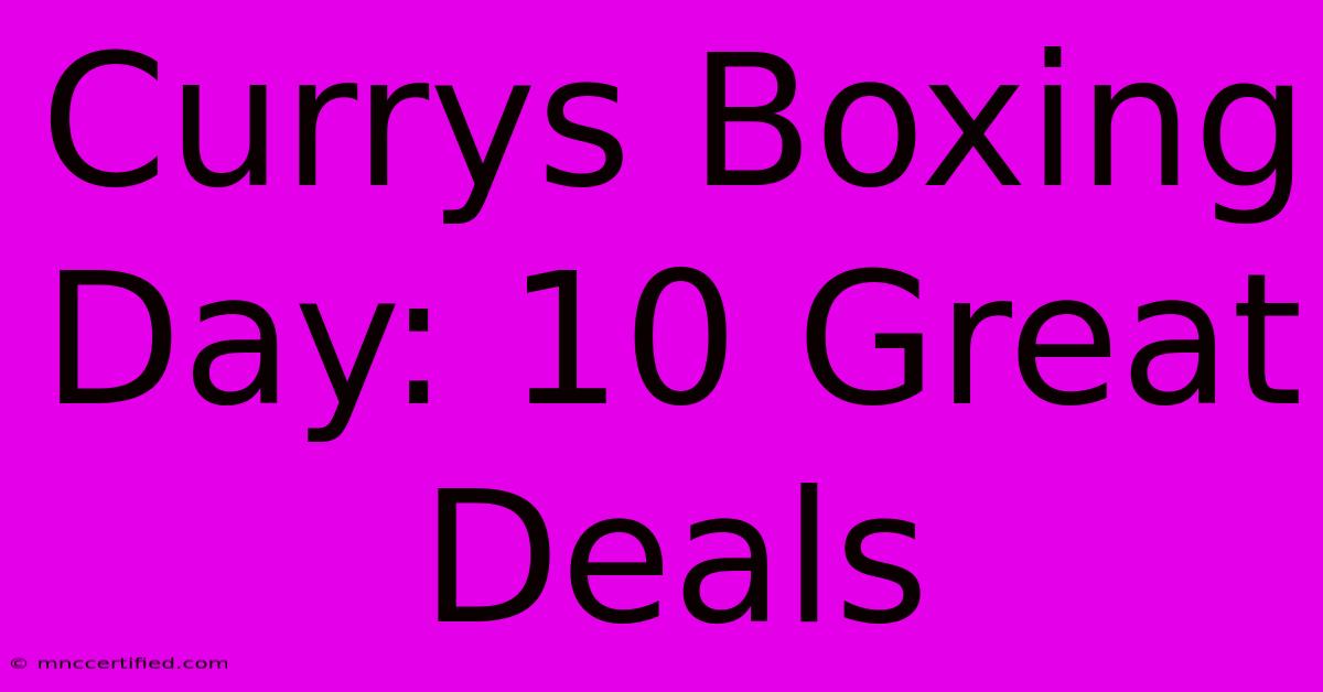 Currys Boxing Day: 10 Great Deals