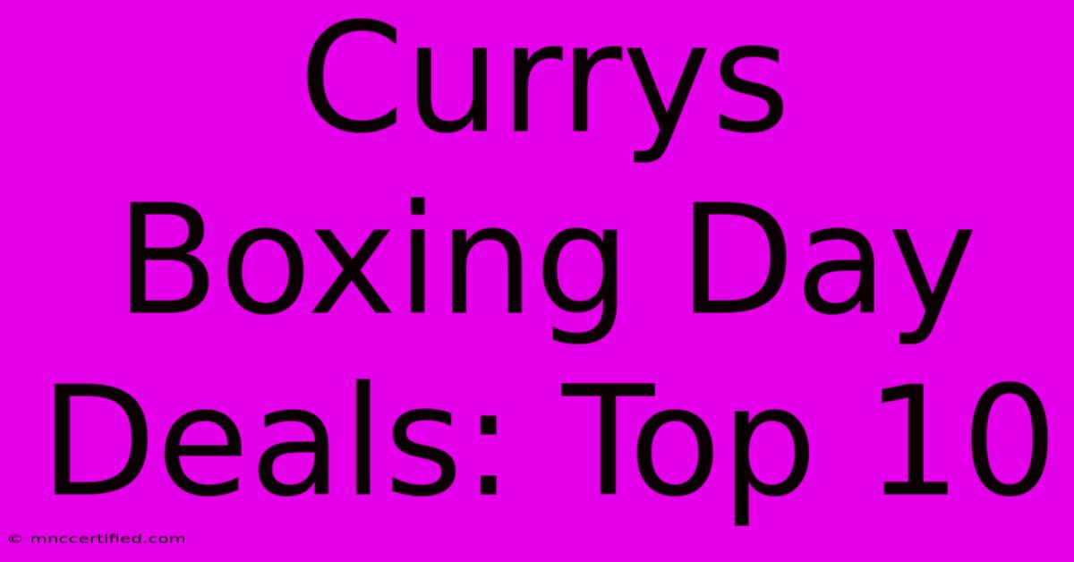 Currys Boxing Day Deals: Top 10