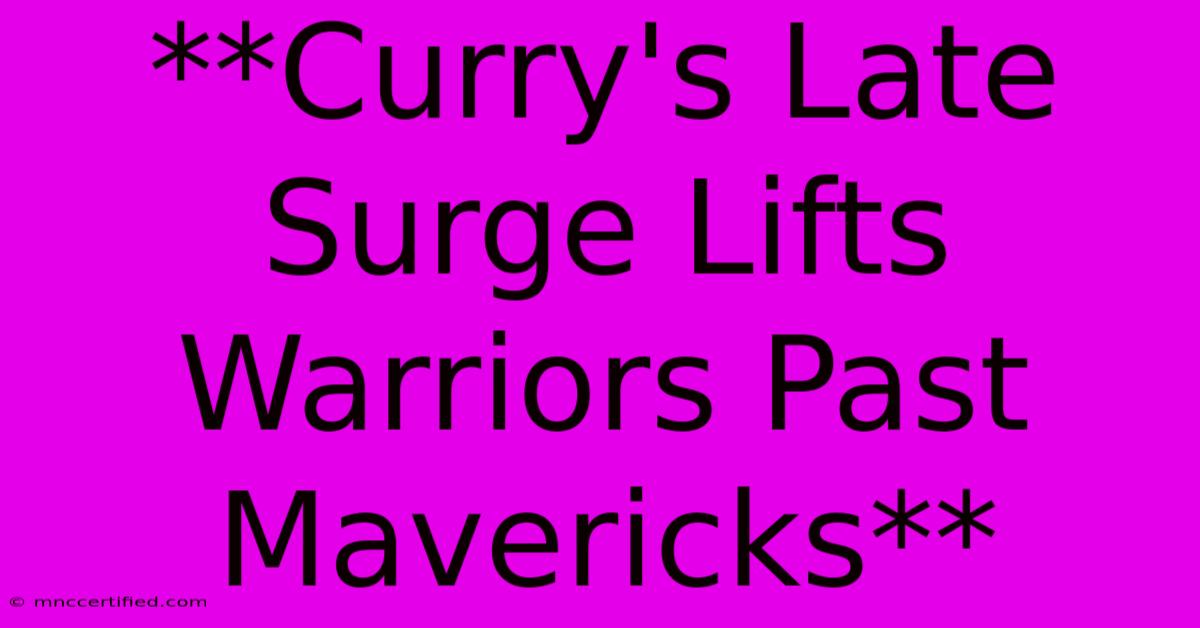 **Curry's Late Surge Lifts Warriors Past Mavericks**