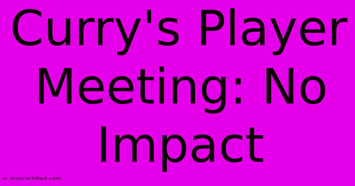 Curry's Player Meeting: No Impact