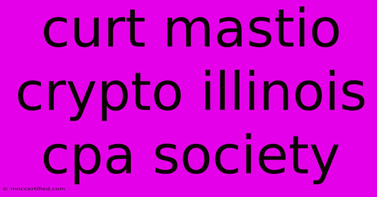 Curt Mastio Crypto Illinois Cpa Society