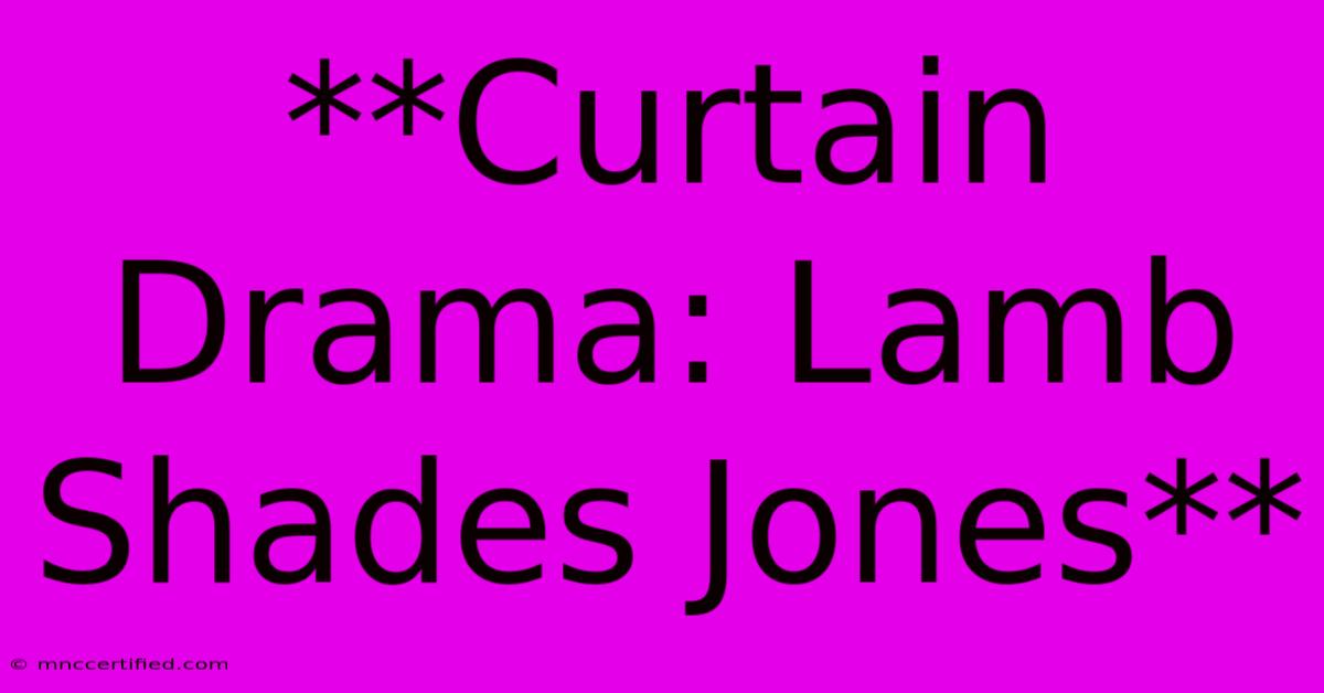 **Curtain Drama: Lamb Shades Jones**