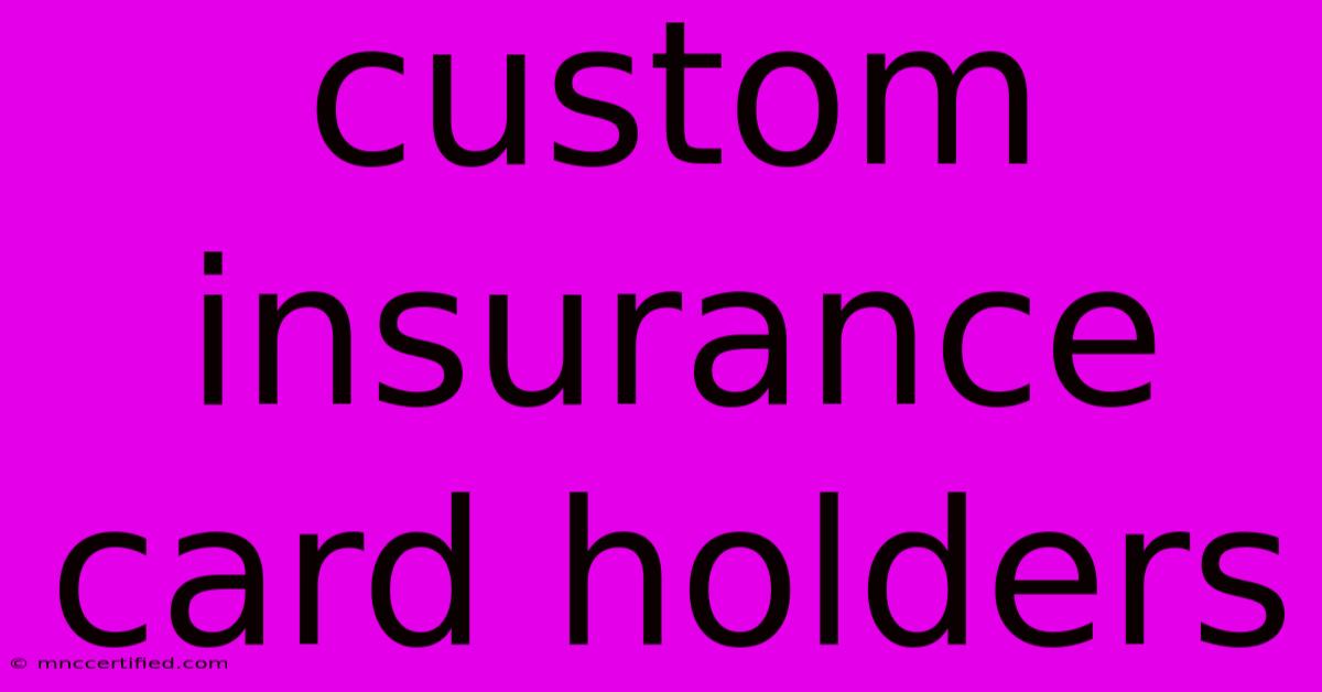 Custom Insurance Card Holders